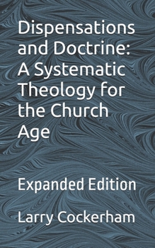 Paperback Dispensations and Doctrine: A Systematic Theology for the Church Age: Expanded Edition Book