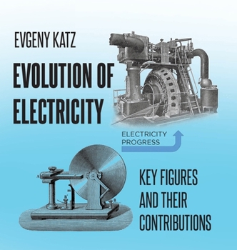 Hardcover Evolution of Electricity: Key Figures and Their Contributions Book