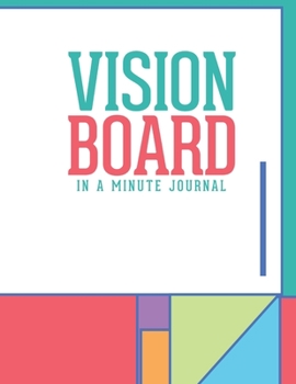 Vision Board In A Minute: Unique Law Of Attraction Daily Journal Fun Easy & Attractive Created With Gratitude And Love For Busy Women & Men To Help Manifest The Life Of Your Dreams