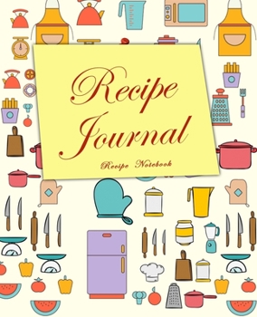 Recipe Journal Recipe Notebook: amazing recipe notebook journal for adult great gift for mom to write in everyday or weekly special recipes and notes, gift cooking book for cook lovers chef