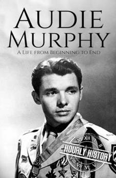 Paperback Audie Murphy: A Life from Beginning to End Book