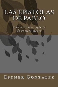 Paperback Las Epistolas de Pablo: Renovaos en el espíritu de vuestra mente [Spanish] Book