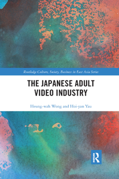 The Japanese Adult Video Industry - Book  of the Routledge Culture, Society Business in East Asia Series