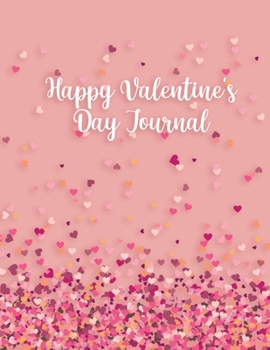 Paperback Happy Valentine's Day Journal: The Perfect Gift for a Special Person in Your Life - Lined Journal 120 Pages 8.5x11 Book