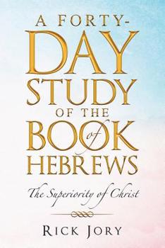 Paperback A Forty-Day Study of the Book of Hebrews: The Superiority of Christ Book