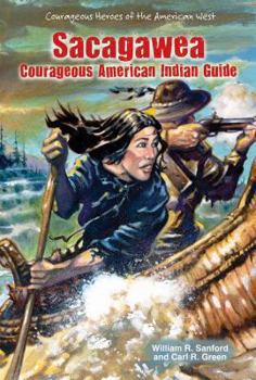 Sacagawea: Native American Hero (Sanford, William R. Legendary Heroes of the Wild West.) - Book  of the Courageous Heroes of the American West