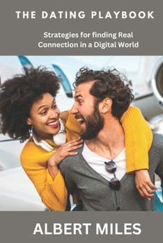 The Dating Playbook: Strategies for Finding Real Connection in a Digital World