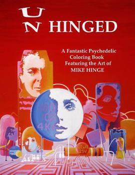 Paperback Un-Hinged!: A Fantastic Psychedelic Coloring Book with All Original Designs by Mike Hinge Book