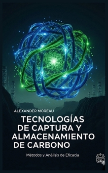 Tecnologías de Captura y Almacenamiento de Carbono: Métodos y Análisis de Eficacia