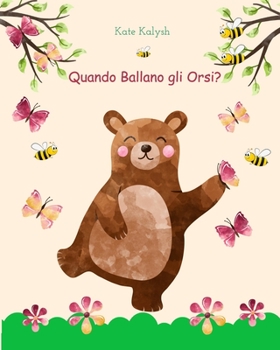 Paperback Quando Ballano gli Orsi?: Libro illustrato per bambini sugli orsi [Italian] Book