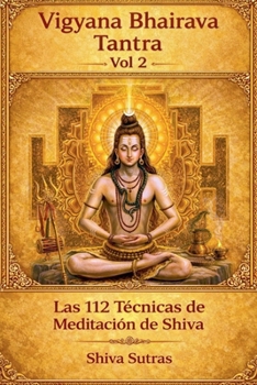 Vigyana Bhairava Tantra, Vol.2: Las 112 Técnicas de Meditación de Shiva (Spanish Edition)