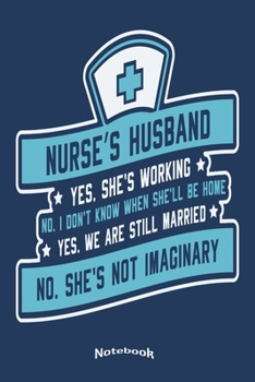 Paperback My Funny Nurse's Husband Notebook: Cute Notebook, Diary or Journal Gift for Husbands & Spouses of Dedicated Nurses, Intensive Care Nurses, Registered Book