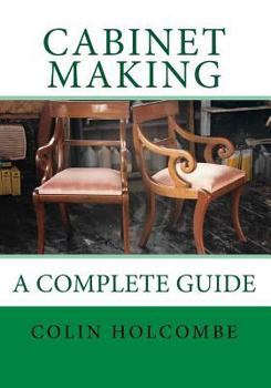 Paperback Cabinet Making. a Complete Guide: A Comprehensive Guide to Cabinet Making Book