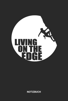 Notizbuch: A5 Notizheft mit punktierten Linien f�r Klettern Freunde. Ideales Outdoor Berge Natur Journal oder Notizbuch. Perfektes Tagebuch oder Taschenbuch als Geschenk f�r Kletterer, Bersteiger und 