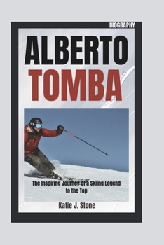Paperback Alberto Tomba Biography: The Inspiring Journey of a Skiing Legend to the Top Book