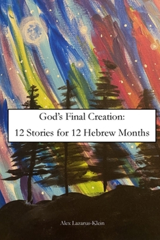 Paperback God's Final Creation: Twelve Stories for Twelve Hebrew Months Book