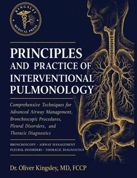 Paperback Principles and Practice of Interventional Pulmonology: Comprehensive Techniques for Advanced Airway Management, Bronchoscopic Procedures, Pleural Diso Book