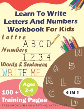 Paperback Learn To Write Letters And Numbers Workbook For Kids 2-4: trace numbers and trace letters workbook with pen control for beginners 2-4 120 pages of wri Book
