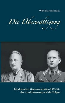 Paperback Die Überwältigung: Die deutschen Genossenschaften 1933/34, der Anschlusszwang und die Folgen [German] Book