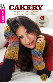 Paperback Cakery Crochet: 9 Colorful Projects Using Yarn Cakes Book