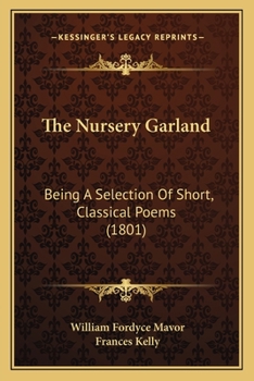 The Nursery Garland: Being A Selection Of Short, Classical Poems
