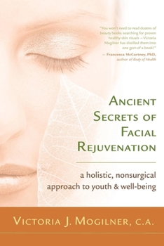 Paperback Ancient Secrets of Facial Rejuvenation: A Holistic, Nonsurgical Approach to Youth and Well-Being Book