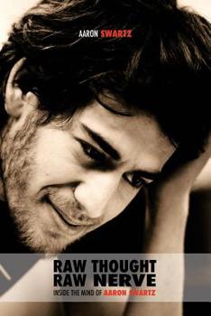 Paperback Raw Thought, Raw Nerve: Inside the Mind of Aaron Swartz: not-for-profit - revised third edition Book