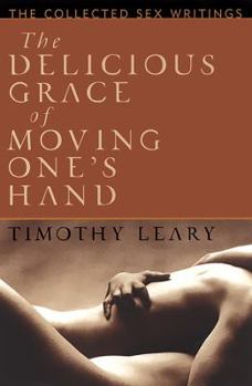 Paperback The Delicious Grace of Moving One's Hand: Intelligence Is the Ultimate Aphrodisiac Book