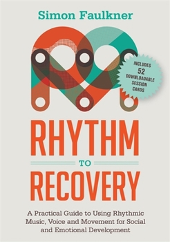 Paperback Rhythm to Recovery: A Practical Guide to Using Rhythmic Music, Voice and Movement for Social and Emotional Development Book