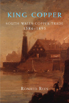 Paperback King Copper: South Wales and the Copper Trade 1584-1895 Book