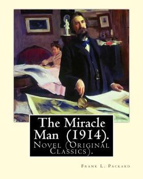 Paperback The Miracle Man (1914). By: Frank L. Packard: Novel (Original Classics)...Frank Lucius Packard (February 2, 1877 - February 17, 1942) was a Canadi Book