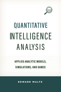 Hardcover Quantitative Intelligence Analysis: Applied Analytic Models, Simulations, and Games Book