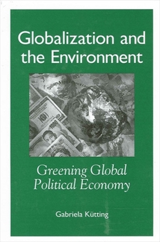 Paperback Globalization and the Environment: Greening Global Political Economy Book