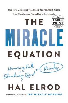 Paperback The Miracle Equation: The Two Decisions That Move Your Biggest Goals from Possible, to Probable, to Inevitable [Large Print] Book