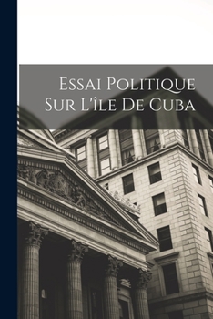 Paperback Essai Politique Sur L'île De Cuba [French] Book