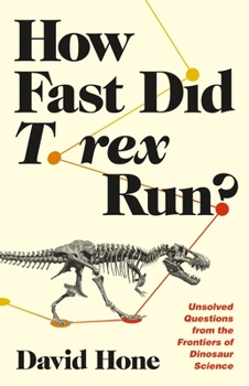Hardcover How Fast Did T. Rex Run?: Unsolved Questions from the Frontiers of Dinosaur Science Book