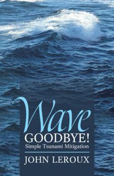 Paperback Wave Goodbye!: Simple Tsunami Mitigation Book