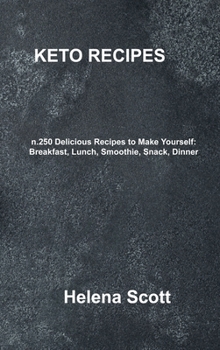 Hardcover Keto Recipe: n.250 Delicious Recipes to Make Yourself: Breakfast, Lunch, Smoothie, Snack, Dinner Book