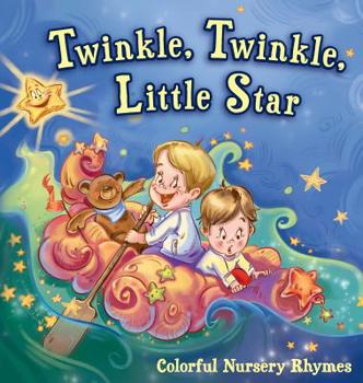 Twinkle, Twinkle, Little Star: Colorful Nursery Rhymes (Illustrated Children's Classics Collection)