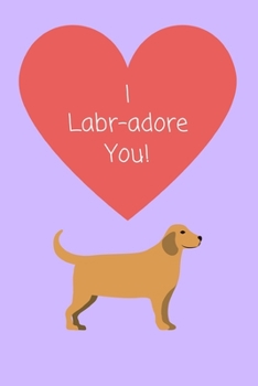 Paperback I Labr adore you!: Funny Cute Notebook Gift for Him / Her Book