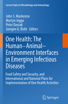 One Health: The Human-Animal-Environment Interfaces in Emerging Infectious Diseases: Food Safety and Security, and International and National Plans for ... Topics in Microbiology and Immunology)