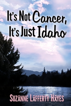 Paperback It's Not Cancer, It's Just Idaho Book