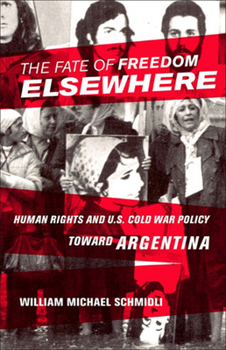 Paperback The Fate of Freedom Elsewhere: Human Rights and U.S. Cold War Policy Toward Argentina Book