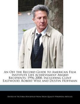 Paperback An Off the Record Guide to American Film Institute Life Achievement Award Recipients: 1996-2000, Including Clint Eastwood, Robert Wise and Dustin Hoff Book