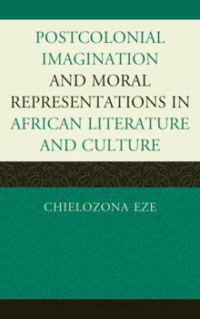 Hardcover Postcolonial Imaginations and Moral Representations in African Literature and Culture Book