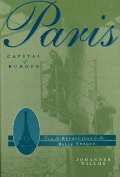 Paperback Paris: Capital of Europe : From the Revolution to the Belle Epoque Book