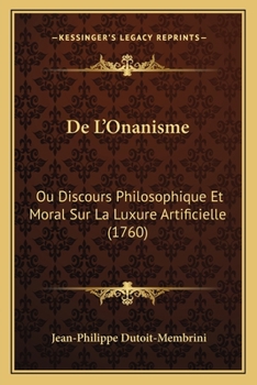 Paperback De L'Onanisme: Ou Discours Philosophique Et Moral Sur La Luxure Artificielle (1760) [French] Book