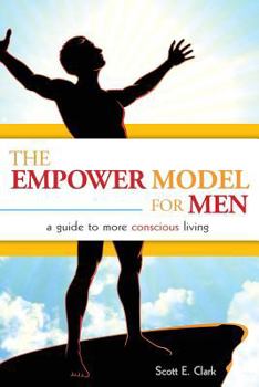 Paperback The Empower Model for Men: A Guide to More Conscious Living Book