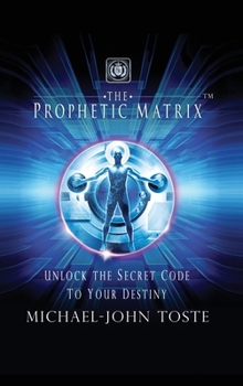 Hardcover The Prophetic Matrix: Unlock the Secret Code to Your Destiny Book