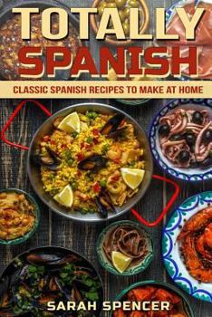 Paperback Totally Spanish: Classic Spanish Recipes to Make at Home Book